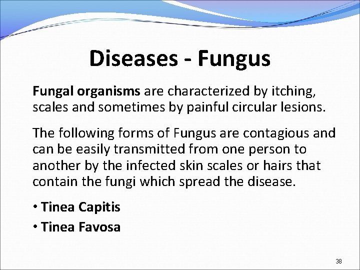 Diseases - Fungus Fungal organisms are characterized by itching, scales and sometimes by painful