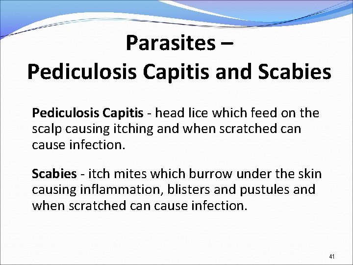 Parasites – Pediculosis Capitis and Scabies Pediculosis Capitis - head lice which feed on
