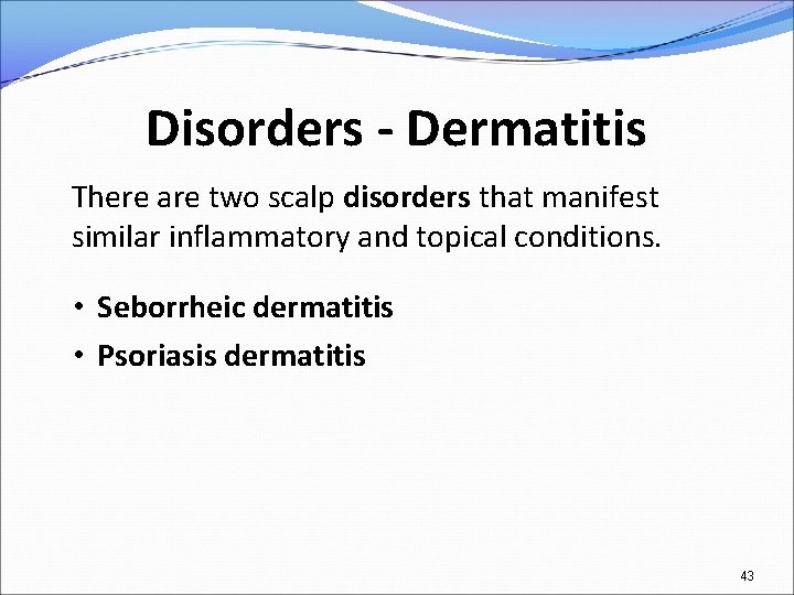 Disorders - Dermatitis There are two scalp disorders that manifest similar inflammatory and topical