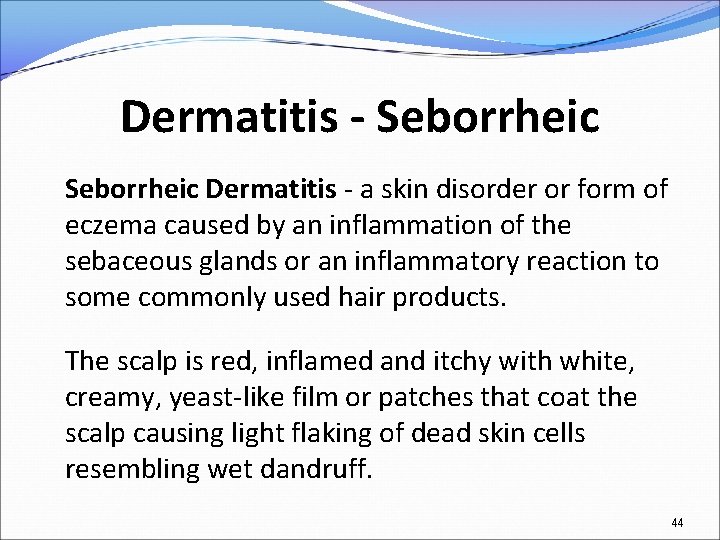 Dermatitis - Seborrheic Dermatitis - a skin disorder or form of eczema caused by