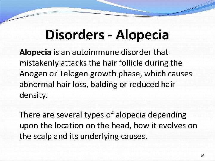 Disorders - Alopecia is an autoimmune disorder that mistakenly attacks the hair follicle during