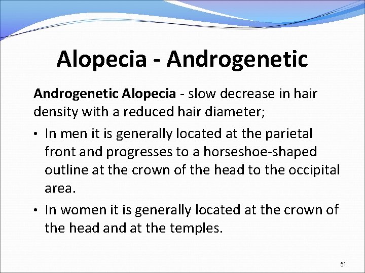 Alopecia - Androgenetic Alopecia - slow decrease in hair density with a reduced hair