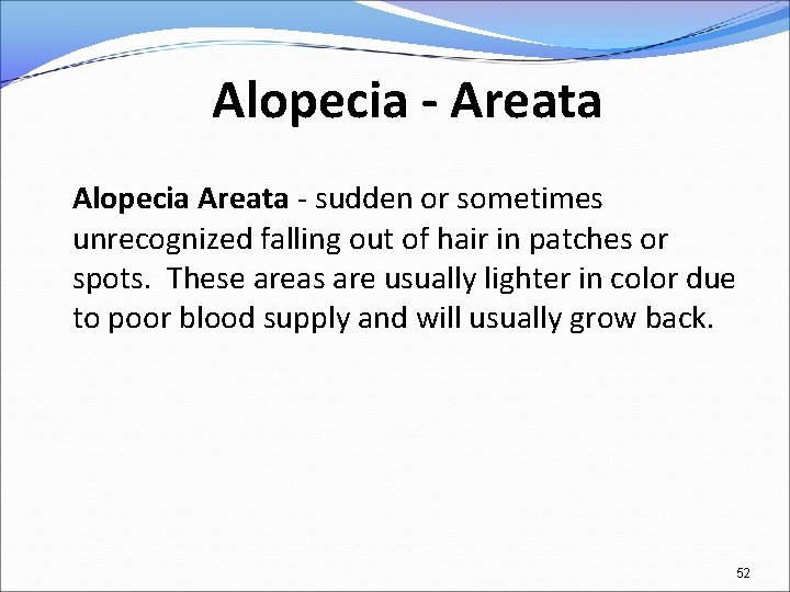 Alopecia - Areata Alopecia Areata - sudden or sometimes unrecognized falling out of hair