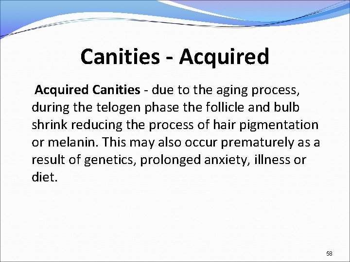 Canities - Acquired Canities - due to the aging process, during the telogen phase