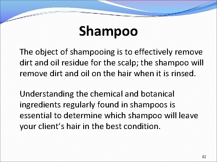 Shampoo The object of shampooing is to effectively remove dirt and oil residue for