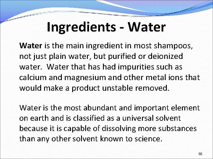 Ingredients - Water is the main ingredient in most shampoos, not just plain water,