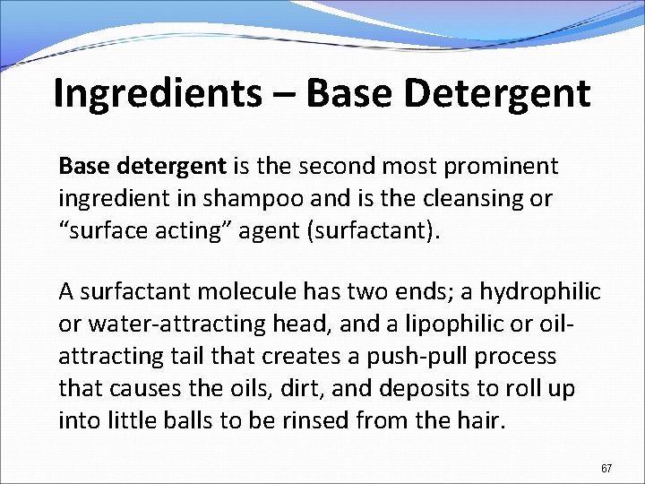 Ingredients – Base Detergent Base detergent is the second most prominent ingredient in shampoo