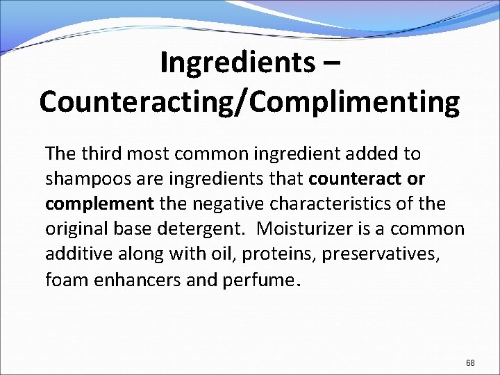 Ingredients – Counteracting/Complimenting The third most common ingredient added to shampoos are ingredients that