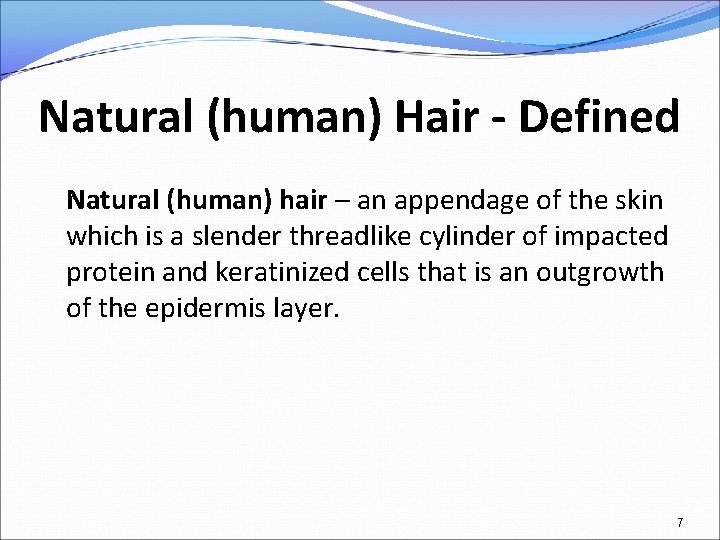 Natural (human) Hair - Defined Natural (human) hair – an appendage of the skin