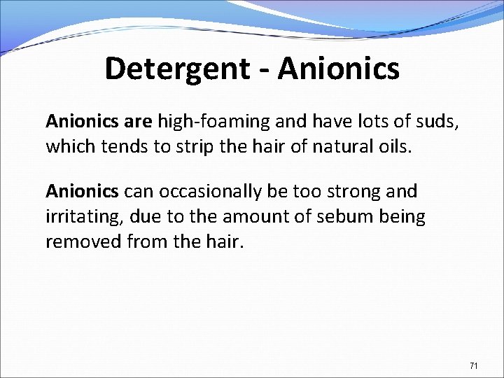 Detergent - Anionics are high-foaming and have lots of suds, which tends to strip