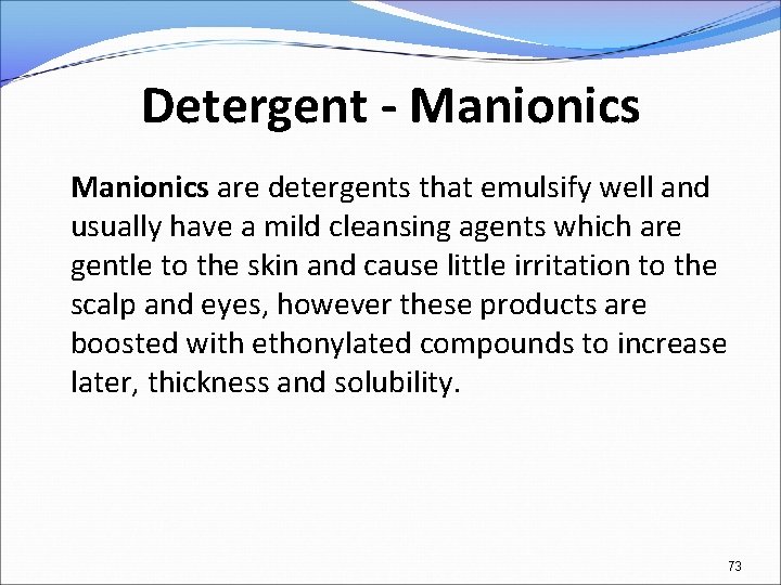 Detergent - Manionics are detergents that emulsify well and usually have a mild cleansing