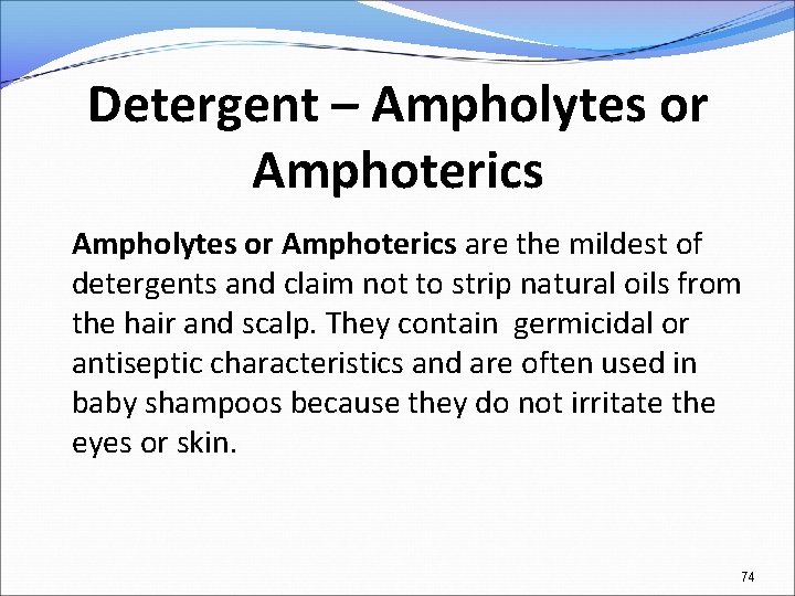 Detergent – Ampholytes or Amphoterics are the mildest of detergents and claim not to