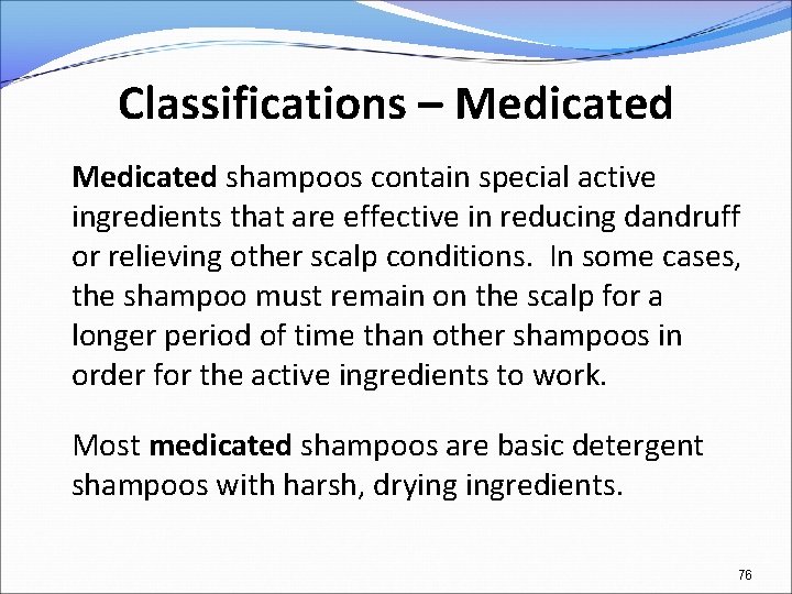 Classifications – Medicated shampoos contain special active ingredients that are effective in reducing dandruff