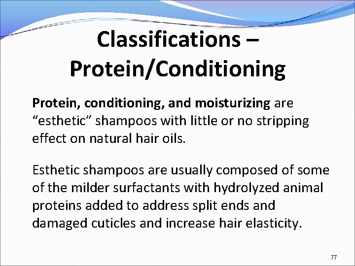 Classifications – Protein/Conditioning Protein, conditioning, and moisturizing are “esthetic” shampoos with little or no