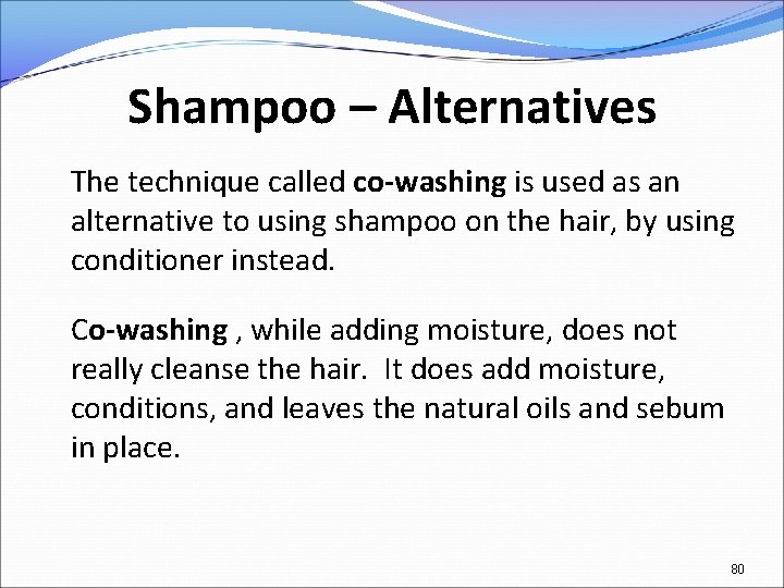 Shampoo – Alternatives The technique called co-washing is used as an alternative to using