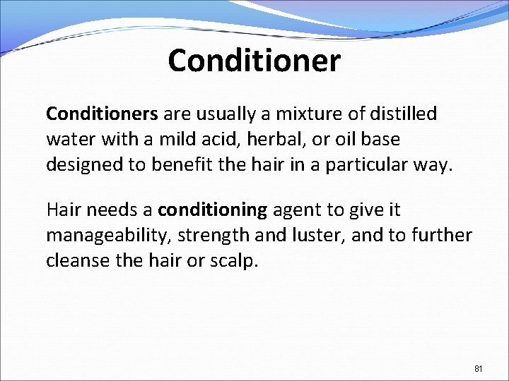 Conditioners are usually a mixture of distilled water with a mild acid, herbal, or