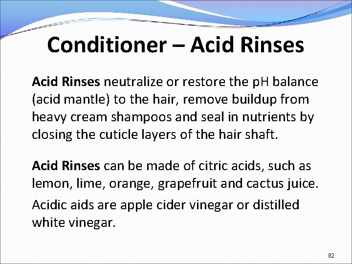 Conditioner – Acid Rinses neutralize or restore the p. H balance (acid mantle) to