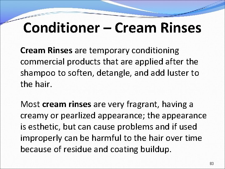 Conditioner – Cream Rinses are temporary conditioning commercial products that are applied after the
