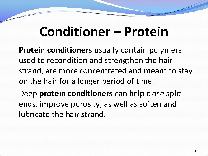 Conditioner – Protein conditioners usually contain polymers used to recondition and strengthen the hair