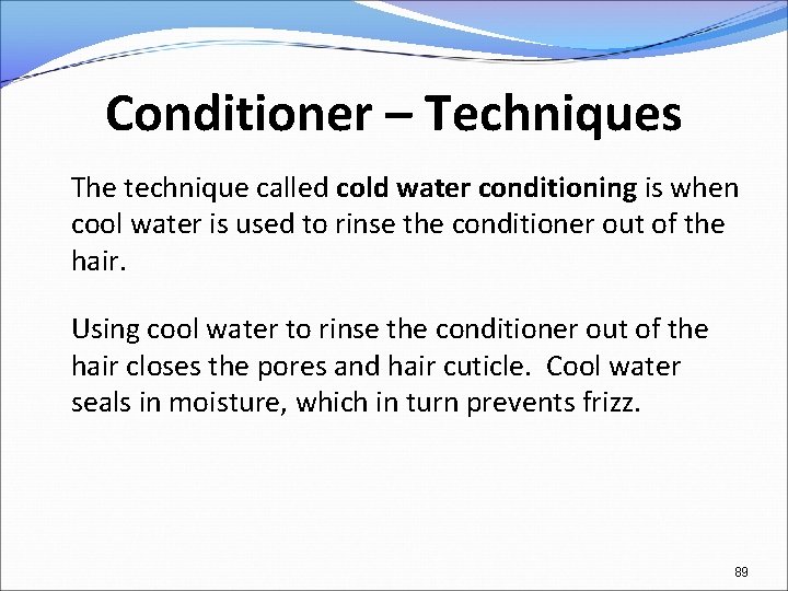 Conditioner – Techniques The technique called cold water conditioning is when cool water is