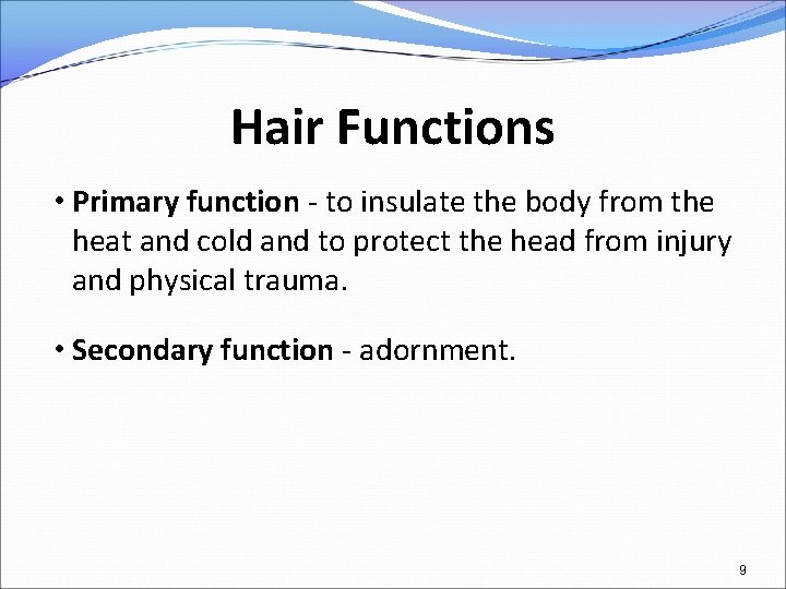 Hair Functions • Primary function - to insulate the body from the heat and