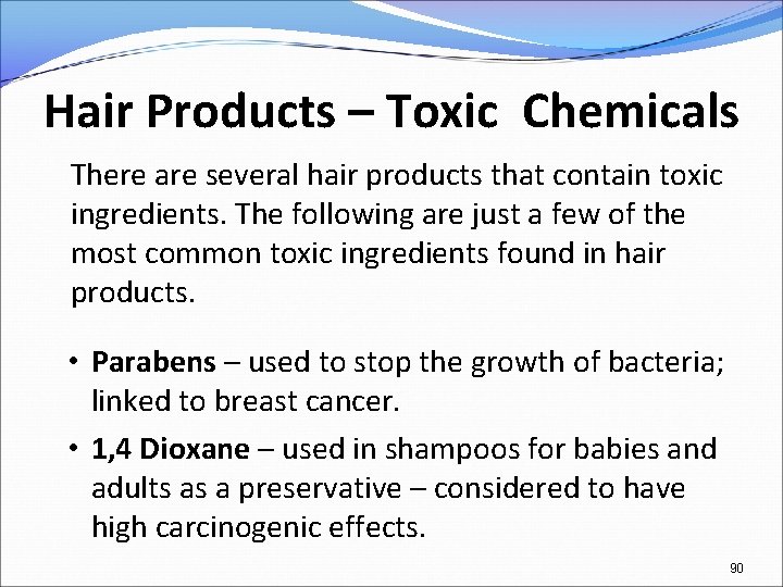 Hair Products – Toxic Chemicals There are several hair products that contain toxic ingredients.