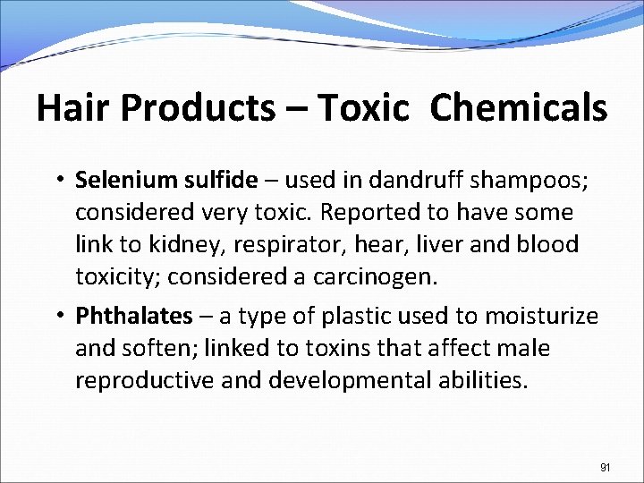 Hair Products – Toxic Chemicals • Selenium sulfide – used in dandruff shampoos; considered