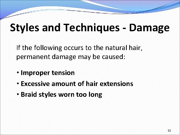 Styles and Techniques - Damage If the following occurs to the natural hair, permanent