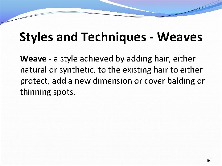 Styles and Techniques - Weaves Weave - a style achieved by adding hair, either