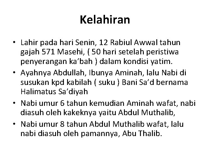 Kelahiran • Lahir pada hari Senin, 12 Rabiul Awwal tahun gajah 571 Masehi, (