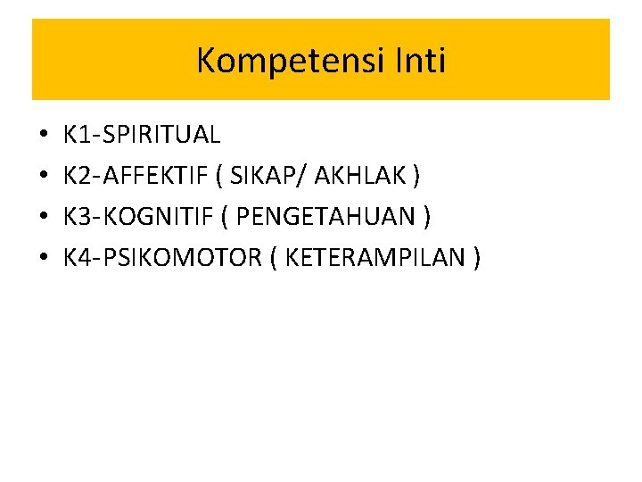 Kompetensi Inti • • K 1 -SPIRITUAL K 2 -AFFEKTIF ( SIKAP/ AKHLAK )