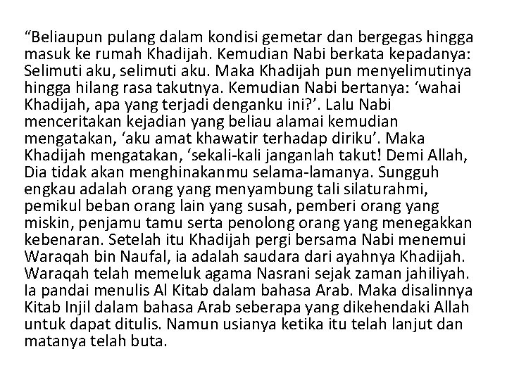 “Beliaupun pulang dalam kondisi gemetar dan bergegas hingga masuk ke rumah Khadijah. Kemudian Nabi