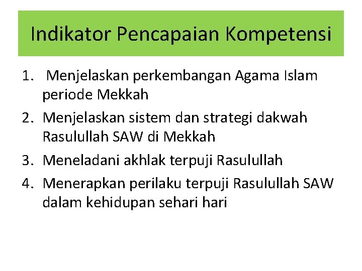 Indikator Pencapaian Kompetensi 1. Menjelaskan perkembangan Agama Islam periode Mekkah 2. Menjelaskan sistem dan