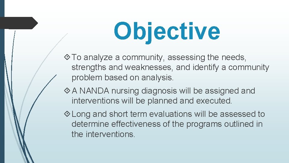 Objective To analyze a community, assessing the needs, strengths and weaknesses, and identify a