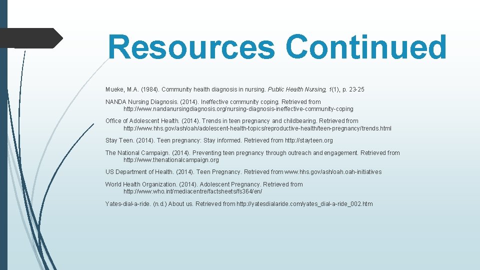 Resources Continued Mueke, M. A. (1984). Community health diagnosis in nursing. Public Health Nursing,