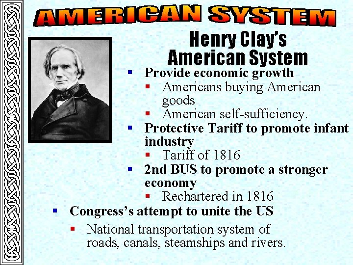 Henry Clay’s American System § Provide economic growth § Americans buying American goods §