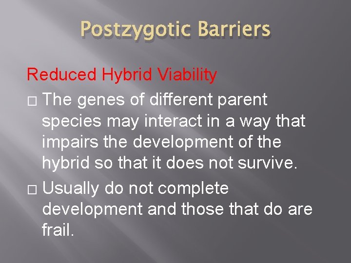 Postzygotic Barriers Reduced Hybrid Viability � The genes of different parent species may interact