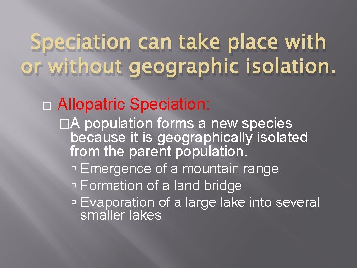 Speciation can take place with or without geographic isolation. � Allopatric Speciation: �A population