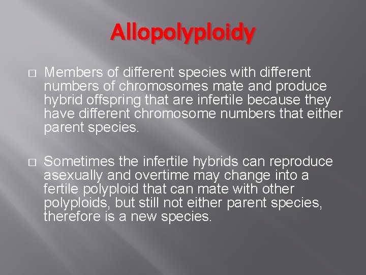 Allopolyploidy � Members of different species with different numbers of chromosomes mate and produce