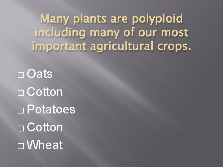Many plants are polyploid including many of our most important agricultural crops. � Oats