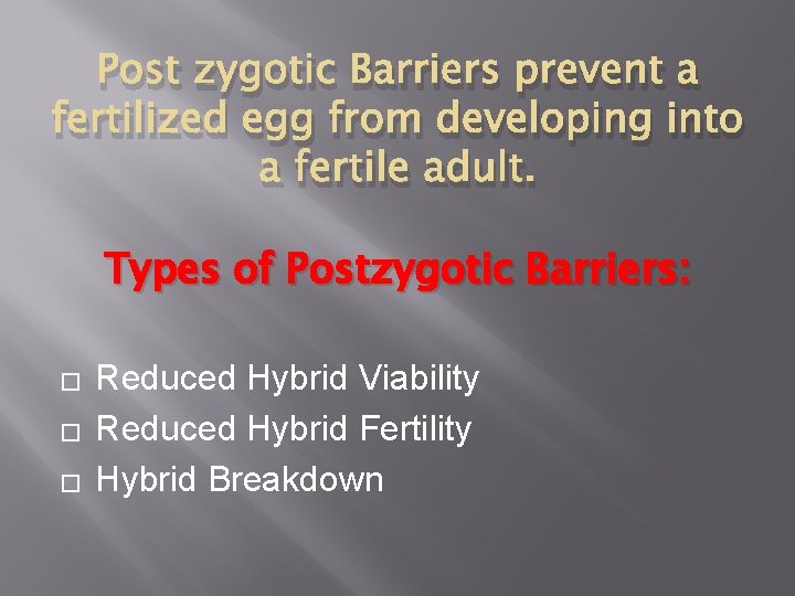 Post zygotic Barriers prevent a fertilized egg from developing into a fertile adult. Types