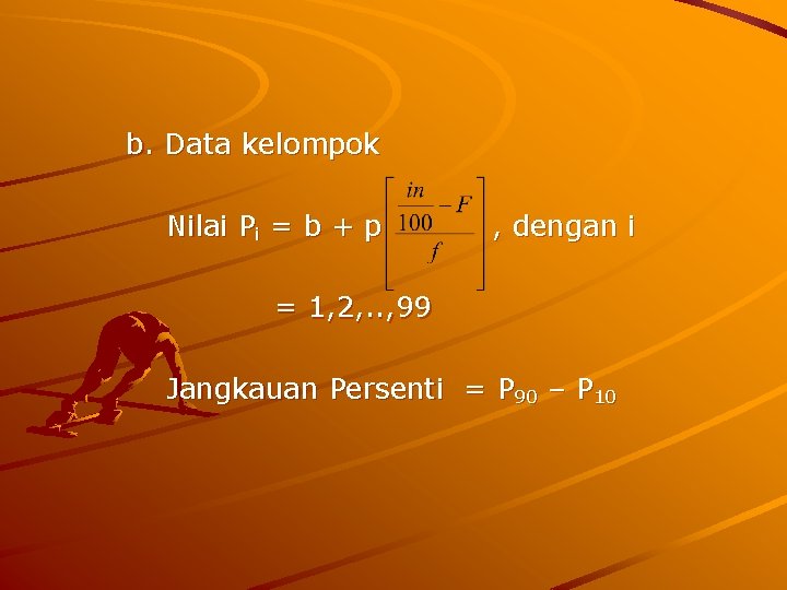 b. Data kelompok Nilai Pi = b + p , dengan i = 1,