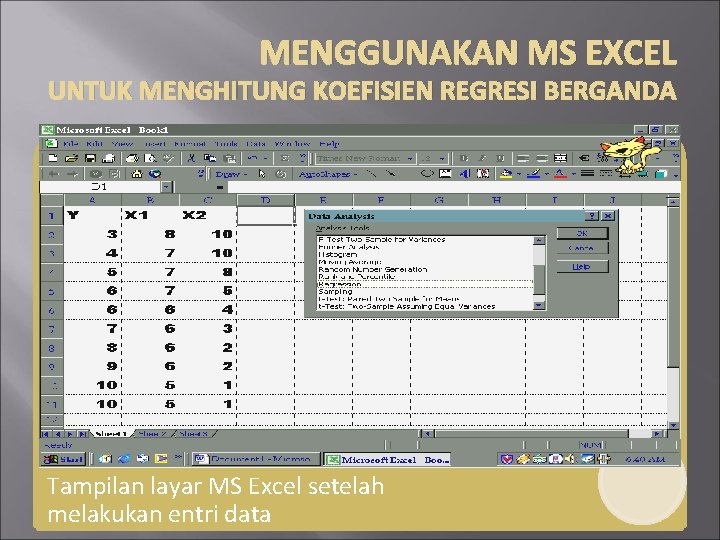 MENGGUNAKAN MS EXCEL UNTUK MENGHITUNG KOEFISIEN REGRESI BERGANDA Tampilan layar MS Excel setelah melakukan