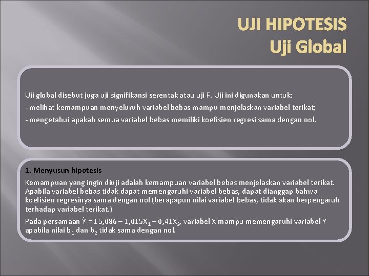 UJI HIPOTESIS Uji Global Uji global disebut juga uji signifikansi serentak atau uji F.