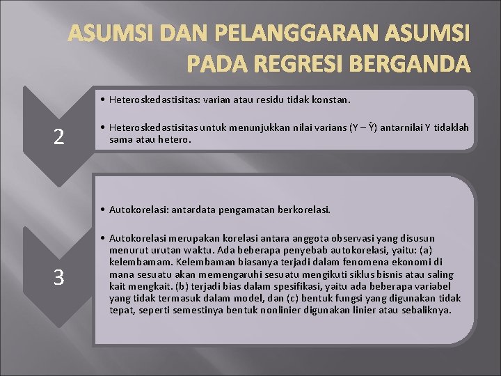 ASUMSI DAN PELANGGARAN ASUMSI PADA REGRESI BERGANDA • Heteroskedastisitas: varian atau residu tidak konstan.