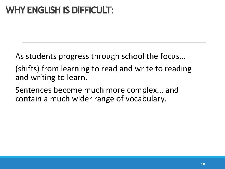 WHY ENGLISH IS DIFFICULT: As students progress through school the focus… (shifts) from learning