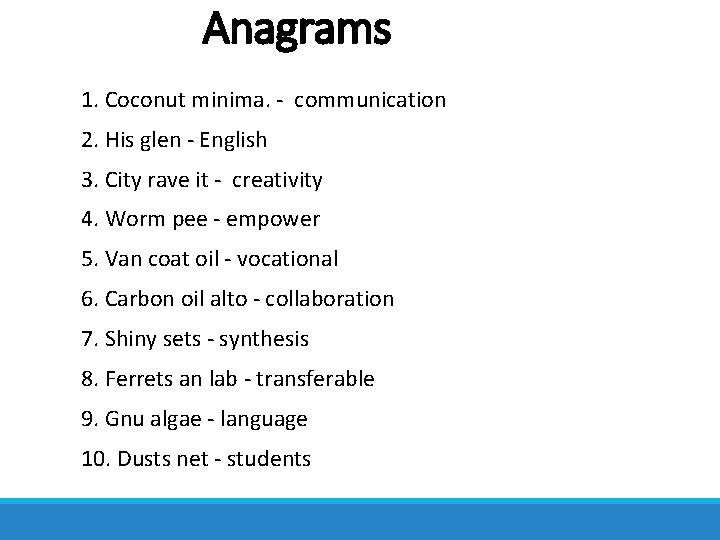 Anagrams 1. Coconut minima. - communication 2. His glen - English 3. City rave