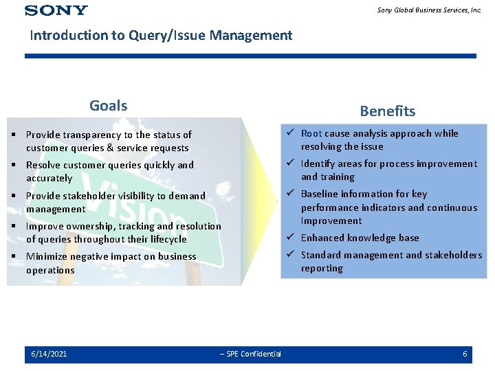 Sony Global Business Services, Inc. Introduction to Query/Issue Management Goals Benefits § Provide transparency