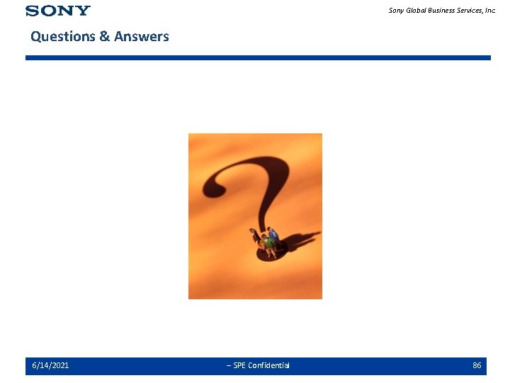 Sony Global Business Services, Inc. Questions & Answers 6/14/2021 -- SPE Confidential 86 