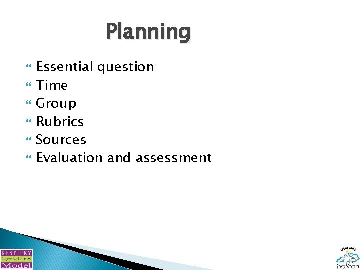 Planning Essential question Time Group Rubrics Sources Evaluation and assessment 